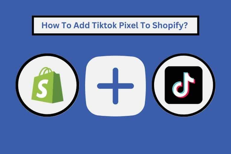 How To Add Tiktok Pixel To Shopify? 
